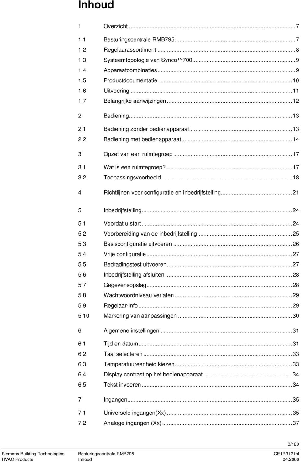 ..18 4 Richtlijnen voor configuratie en inbedrijfstelling...21 5 Inbedrijfstelling...24 5.1 Voordat u start...24 5.2 Voorbereiding van de inbedrijfstelling...25 5.3 Basisconfiguratie uitvoeren...26 5.