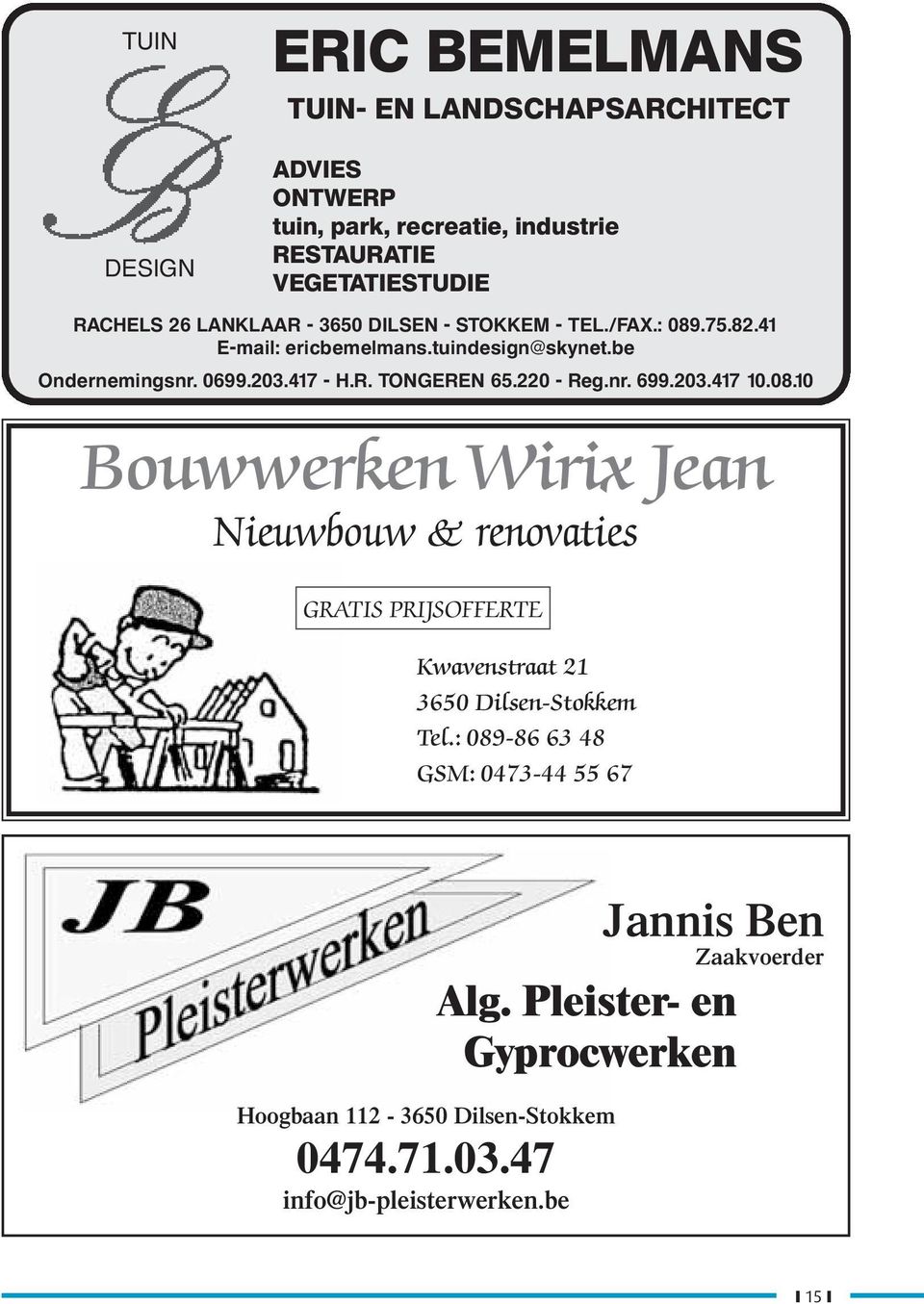 220 - Reg.nr. 699.203.417 10.08.10 Bouwwerken Wirix Jean Nieuwbouw & renovaties GRATIS PRIJSOFFERTE Kwavenstraat 21 3650 Dilsen-Stokkem Tel.