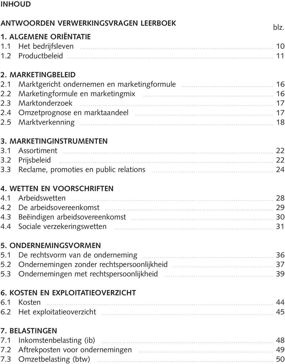 .. 22 3.3 Reclame, promoties en public relations... 24 4. WETTEN EN VOORSCHRIFTEN 4.1 Arbeidswetten... 28 4.2 De arbeidsovereenkomst... 29 4.3 Beëindigen arbeidsovereenkomst... 30 4.