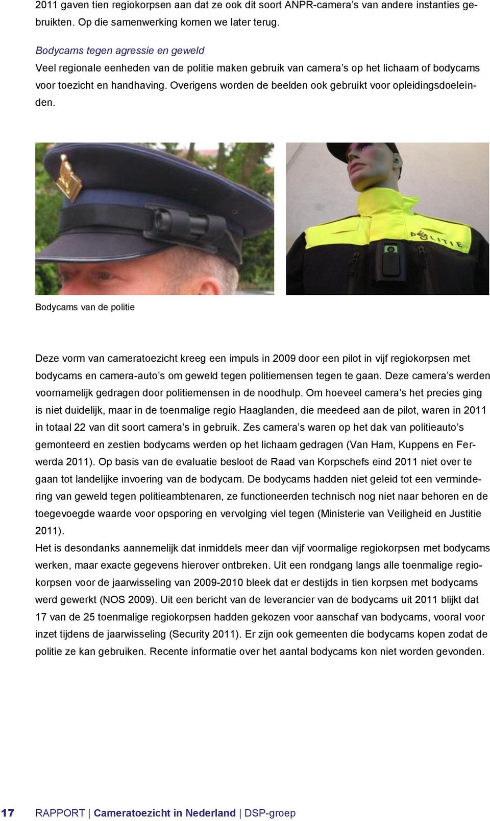 Overigens worden de beelden ook gebruikt voor opleidingsdoeleinden.