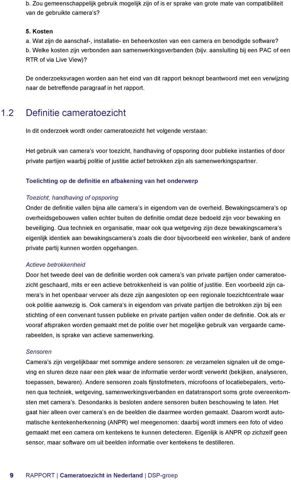 aansluiting bij een PAC of een RTR of via Live View)? De onderzoeksvragen worden aan het eind van dit rapport beknopt beantwoord met een verwijzing naar de betreffende paragraaf in het rapport. 1.