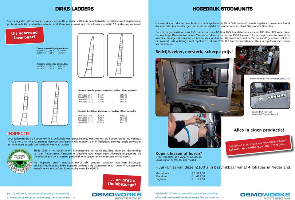 Gecoate tweedelige puntladder DKGP0045 2,85 m 270,00 DKGP0067 4,05 m 321,00 Osmoworks introduceert een fantastische hogedrukunit.