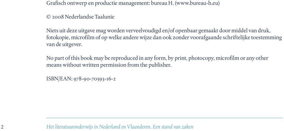 microfilm of op welke andere wijze dan ook zonder voorafgaande schriftelijke toestemming van de uitgever.