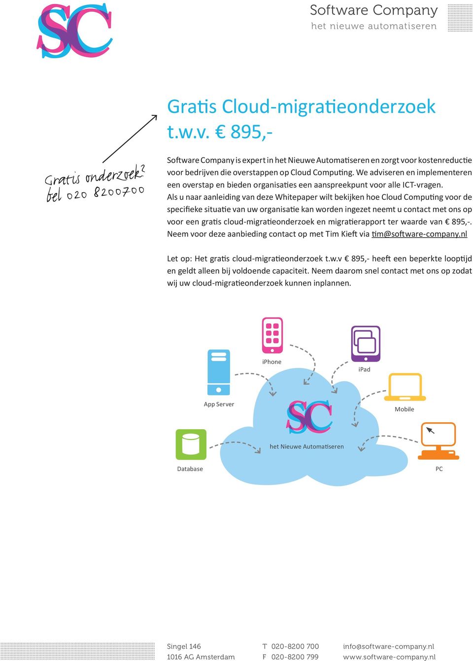 Als u naar aanleiding van deze Whitepaper wilt bekijken hoe Cloud Computing voor de specifieke situatie van uw organisatie kan worden ingezet neemt u contact met ons op voor een gratis