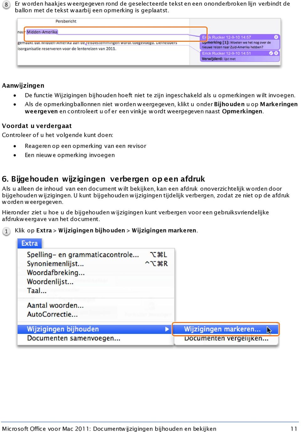 Als de opmerkingballonnen niet w orden w eergegeven, klikt u onder Bijhouden u op Markeringen weergeven en controleert u of er een vinkje w ordt weergegeven naast Opmerkingen.