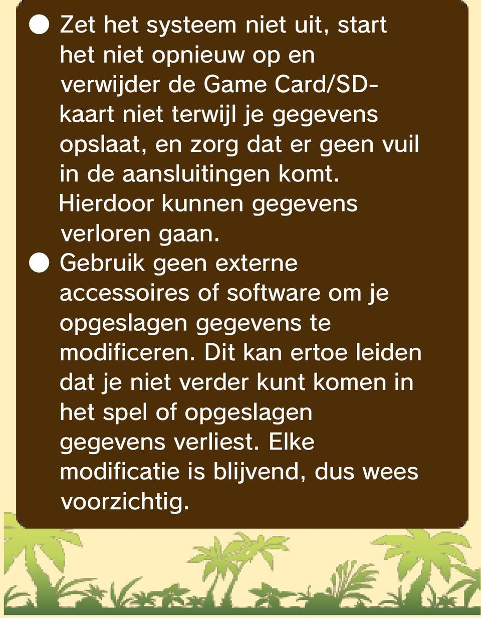 Gebruik geen externe accessoires of software om je opgeslagen gegevens te modificeren.