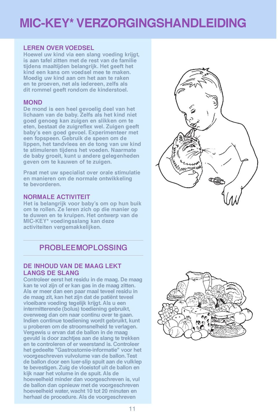 Zelfs als het kind niet goed genoeg kan zuigen en slikken om te eten, bestaat de zuigreflex wel. Zuigen geeft baby s een goed gevoel. Experimenteer met een fopspeen.