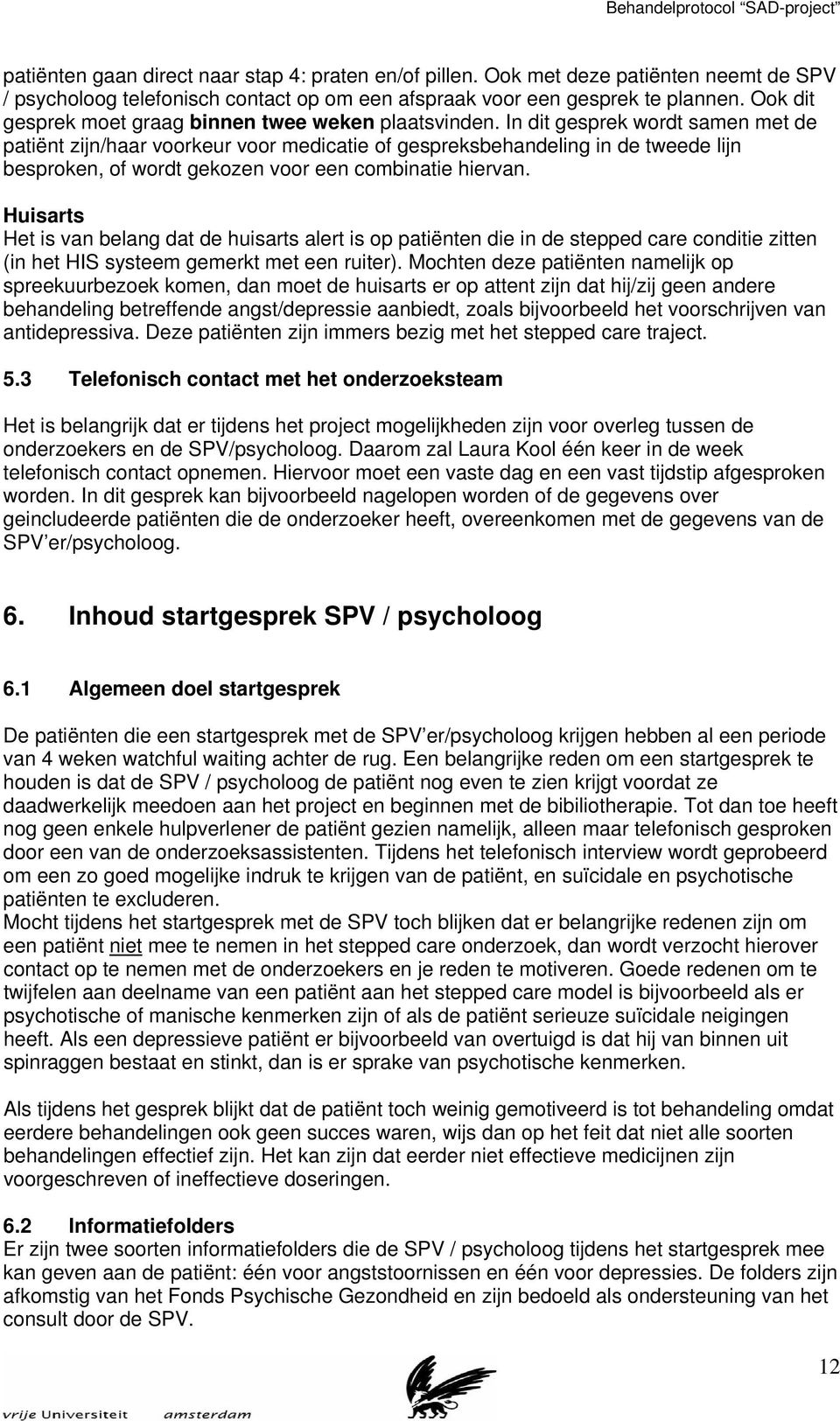 In dit gesprek wordt samen met de patiënt zijn/haar voorkeur voor medicatie of gespreksbehandeling in de tweede lijn besproken, of wordt gekozen voor een combinatie hiervan.