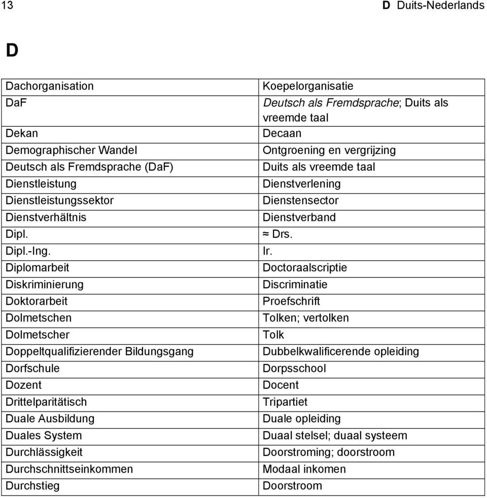 Durchschnittseinkommen Durchstieg Koepelorganisatie Deutsch als Fremdsprache; Duits als vreemde taal Decaan Ontgroening en vergrijzing Duits als vreemde taal Dienstverlening Dienstensector