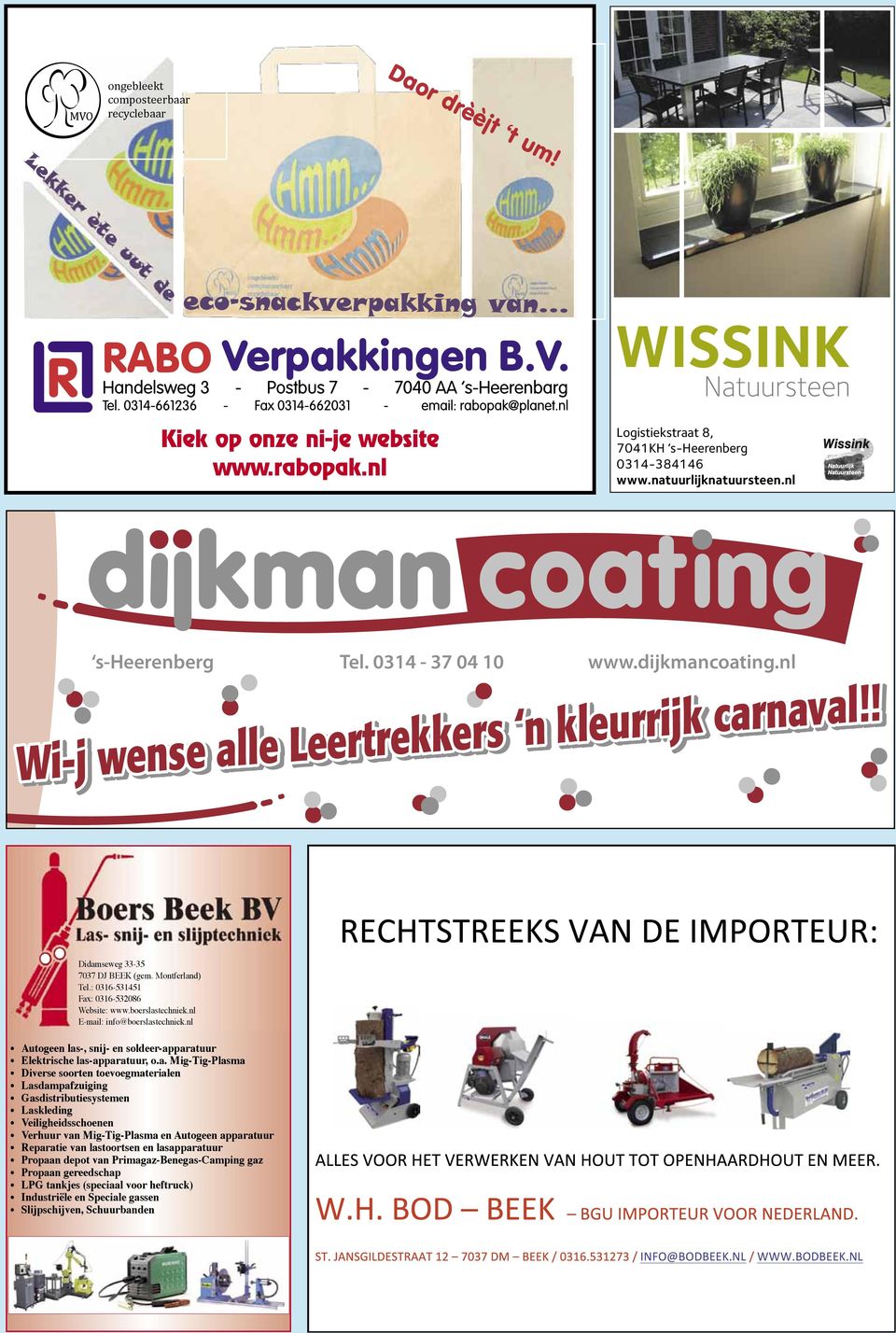 0314-37 04 10 www.dijkmancoating.nl Wi-j wense alle Leertrekkers n kleurrijk carnaval!! Didamseweg 33-35 7037 DJ BEEK (gem. Montferland) Tel.: 0316-531451 Fax: 0316-532086 Website: www.