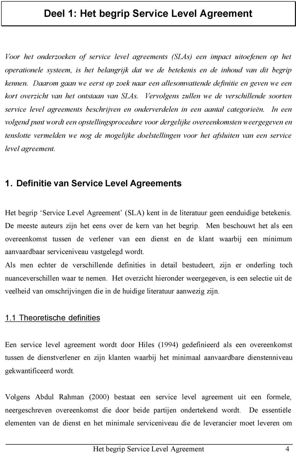 Vervolgens zullen we de verschillende soorten service level agreements beschrijven en onderverdelen in een aantal categorieën.