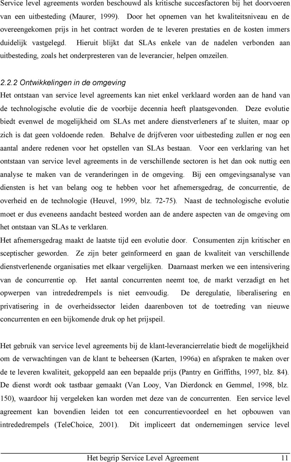 Hieruit blijkt dat SLAs enkele van de nadelen verbonden aan uitbesteding, zoals het onderpresteren van de leverancier, helpen omzeilen. 2.