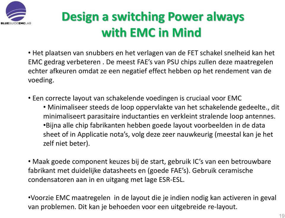 Een correcte layout van schakelende voedingen is cruciaal voor EMC Minimaliseer steeds de loop oppervlakte van het schakelende gedeelte.