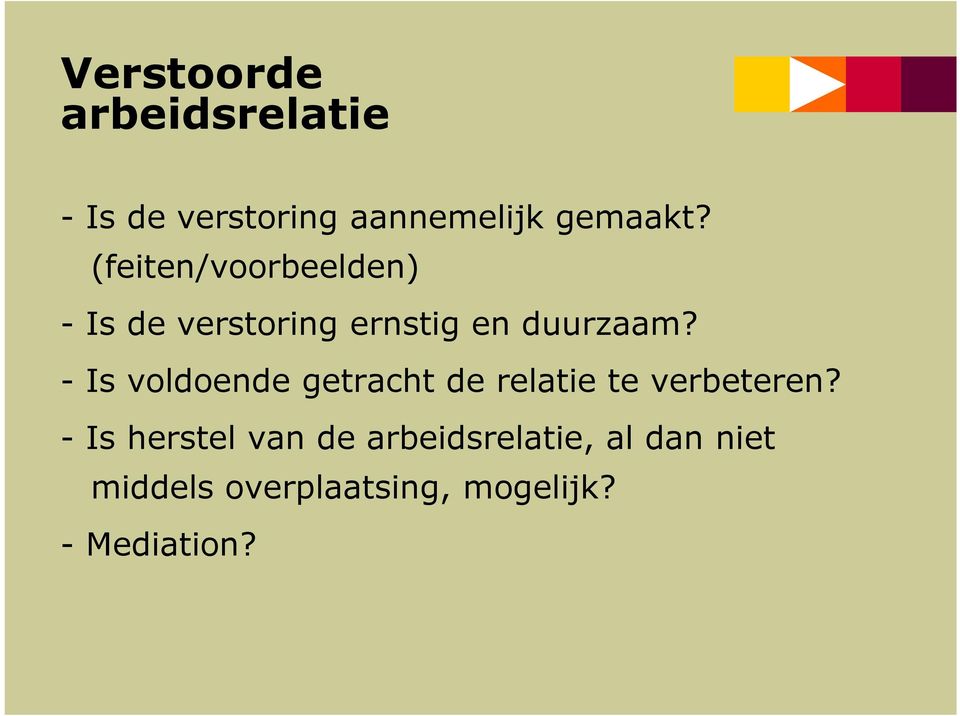 - Is voldoende getracht de relatie te verbeteren?