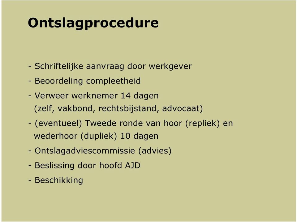 advocaat) - (eventueel) Tweede ronde van hoor (repliek) en wederhoor