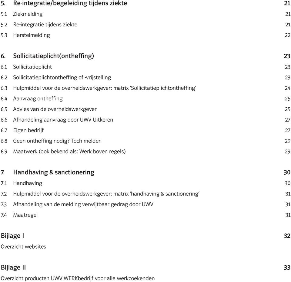 5 Advies van de overheidswerkgever 25 6.6 Afhandeling aanvraag door UWV Uitkeren 27 6.7 Eigen bedrijf 27 6.8 Geen ontheffing nodig? Toch melden 29 6.