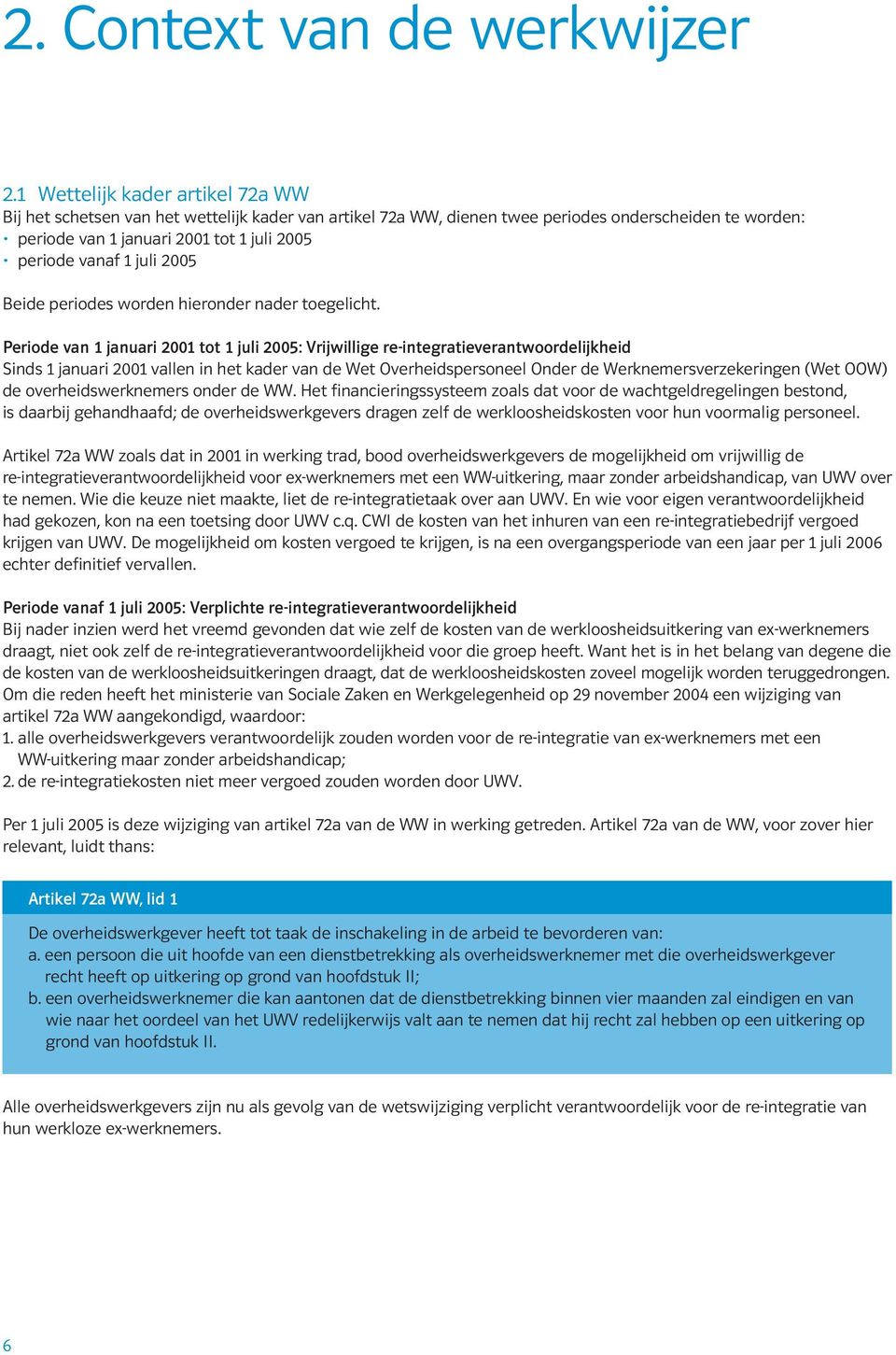 juli 2005 Beide periodes worden hieronder nader toegelicht.