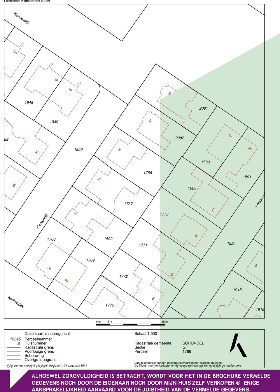 uittreksel, Apeldoorn, 31 augustus 2011 De bewaarder van het kadaster en de openbare registers Schaal 1:500 Kadastrale gemeente Sectie Perceel SCHIJNDEL G 1766 Aan dit uittreksel kunnen geen