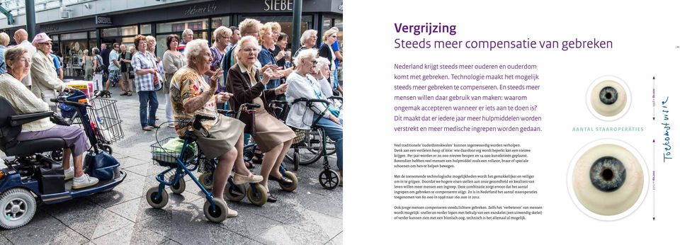 Dit maakt dat er iedere jaar meer hulpmiddelen worden verstrekt en meer medische ingrepen worden gedaan. Veel traditionele ouderdomskwalen kunnen tegenwoordig worden verholpen.