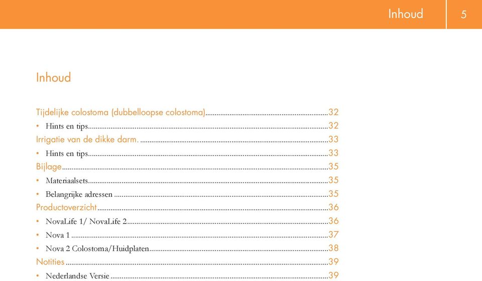 ..35 Belangrijke adressen...35 Productoverzicht...36 NovaLife 1/ NovaLife 2.