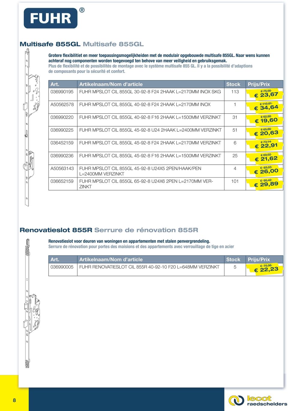 Il y a la possibilité d adaptions de composants pour la sécurité et confort.