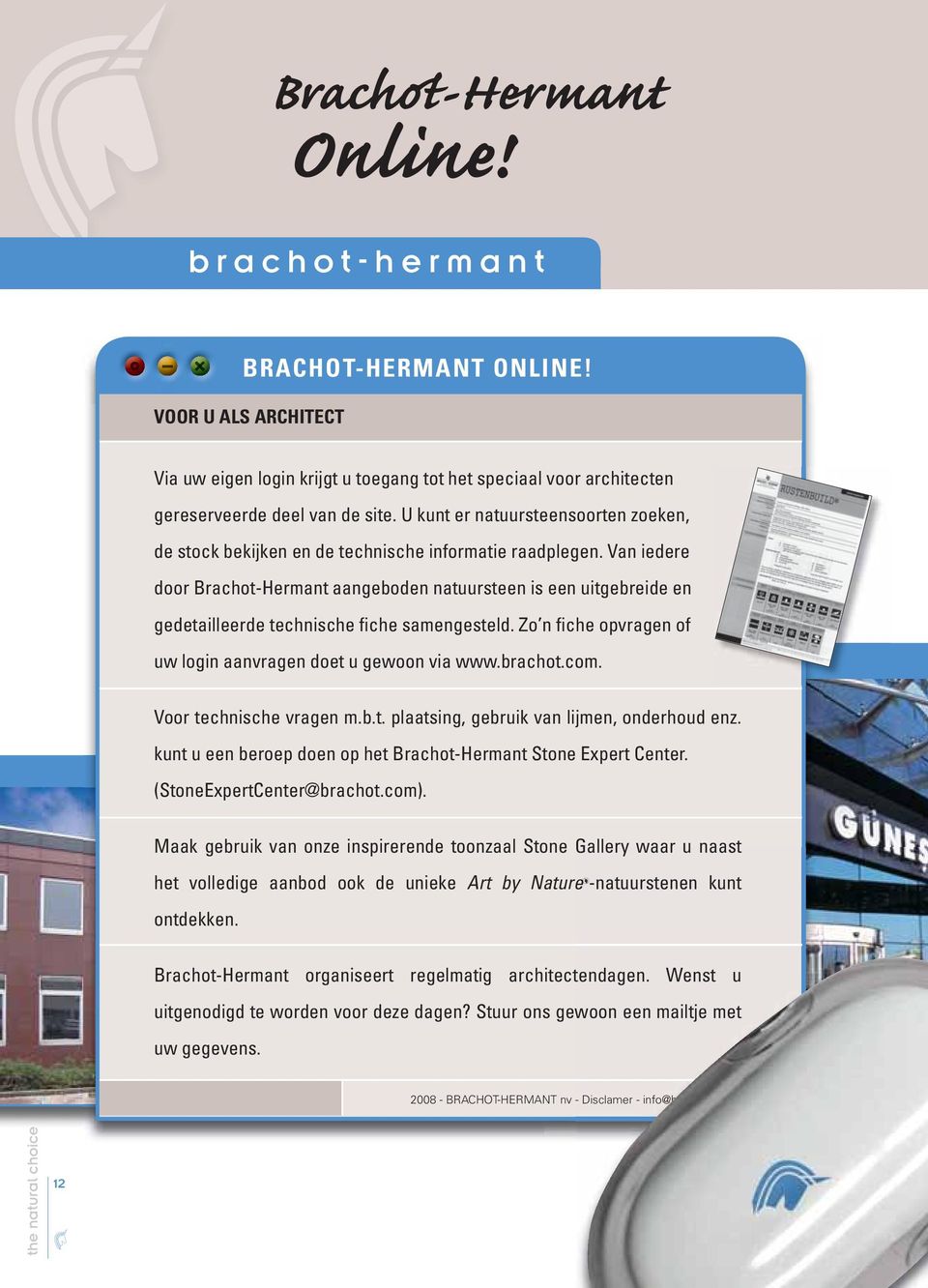 Van iedere door Brachot-Hermant aangeboden natuursteen is een uitgebreide en gedetailleerde technische fiche samengesteld. Zo n fiche opvragen of uw login aanvragen doet u gewoon via www.brachot.com.