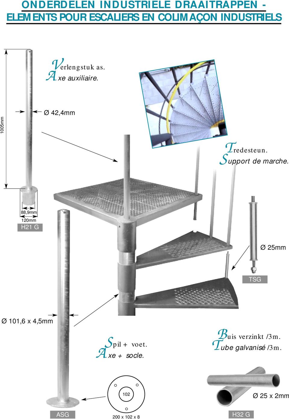 Support de marche. 88,9mm 120mm H21 G Ø 25mm TSG Ø 101,6 x 4,5mm Spil + voet.