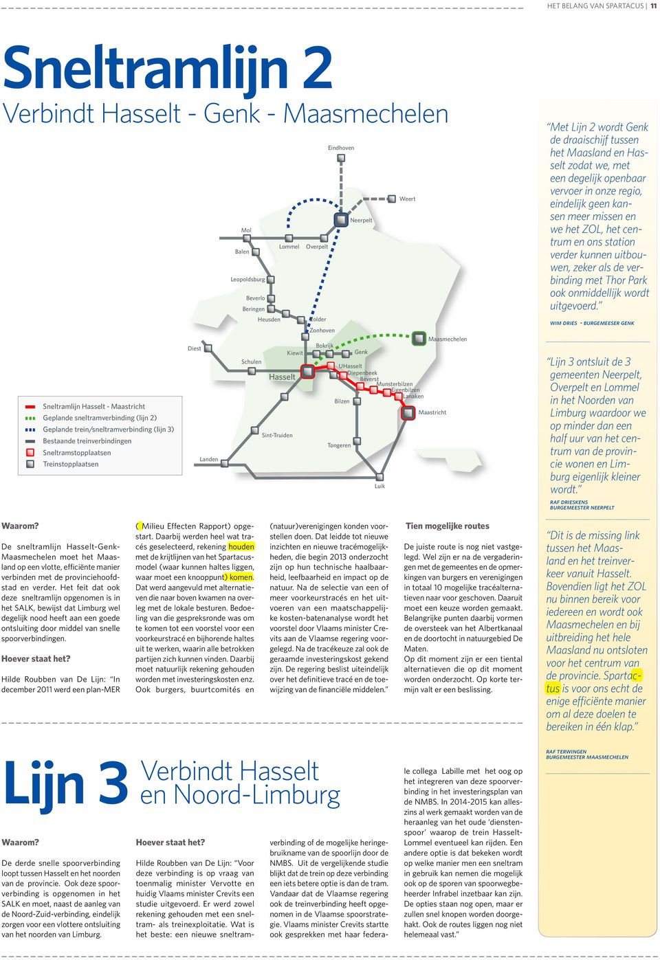 Bokrijk Eindhoven Tongeren Neerpelt Genk Luik Weert UHasselt Diepenbeek Beverst Munsterbilzen Eigenbilzen Lanaken Bilzen Maasmechelen Maastricht Met Lijn 2 wordt Genk de draaischijf tussen het