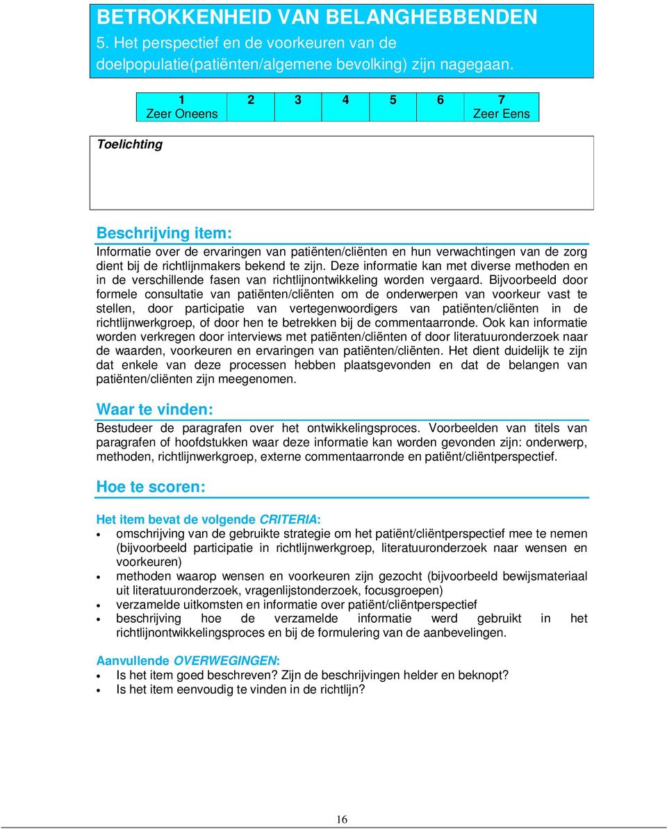 Deze informatie kan met diverse methoden en in de verschillende fasen van richtlijnontwikkeling worden vergaard.