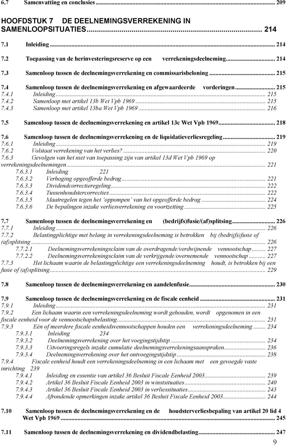 .. 215 7.4.3 Samenloop met artikel 13ba Wet Vpb 1969... 216 7.5 Samenloop tussen de deelnemingsverrekening en artikel 13c Wet Vpb 1969... 218 7.