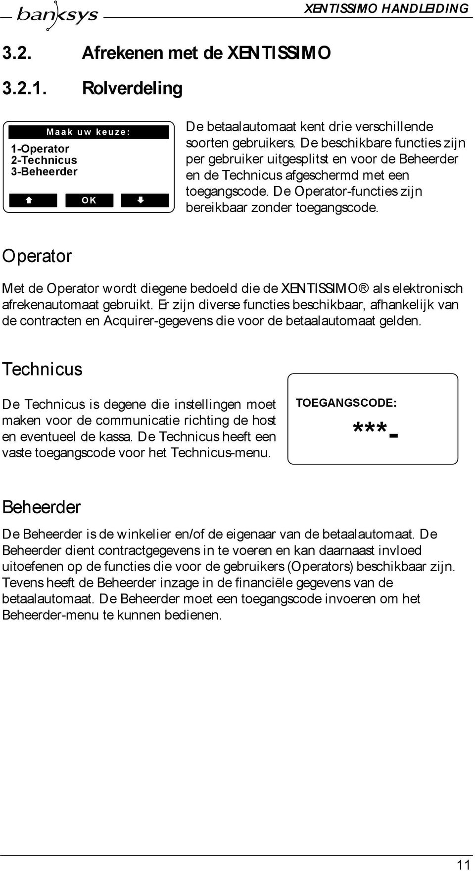 Operator Met de Operator wordt diegene bedoeld die de XENTISSIMO als elektronisch afrekenautomaat gebruikt.