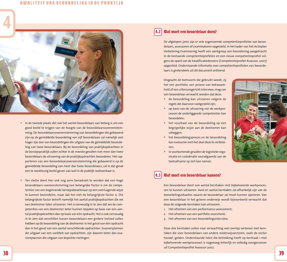 kwalificatiedossiers (Competentieprofiel Assessor, 2007) opgesteld. Onderstaande informatie over competentieprofielen van beoordelaars is grotendeels uit dit document ontleend.