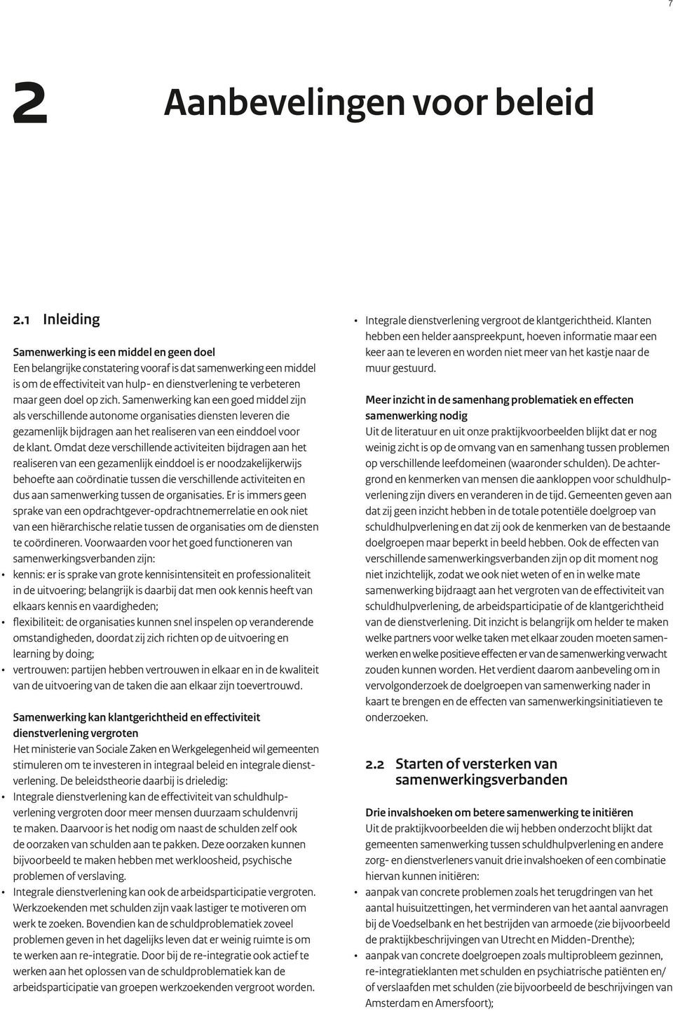 op zich. Samenwerking kan een goed middel zijn als verschillende autonome organisaties diensten leveren die gezamenlijk bijdragen aan het realiseren van een einddoel voor de klant.