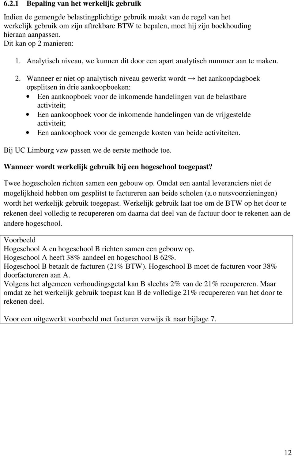 manieren: 1. Analytisch niveau, we kunnen dit door een apart analytisch nummer aan te maken. 2.