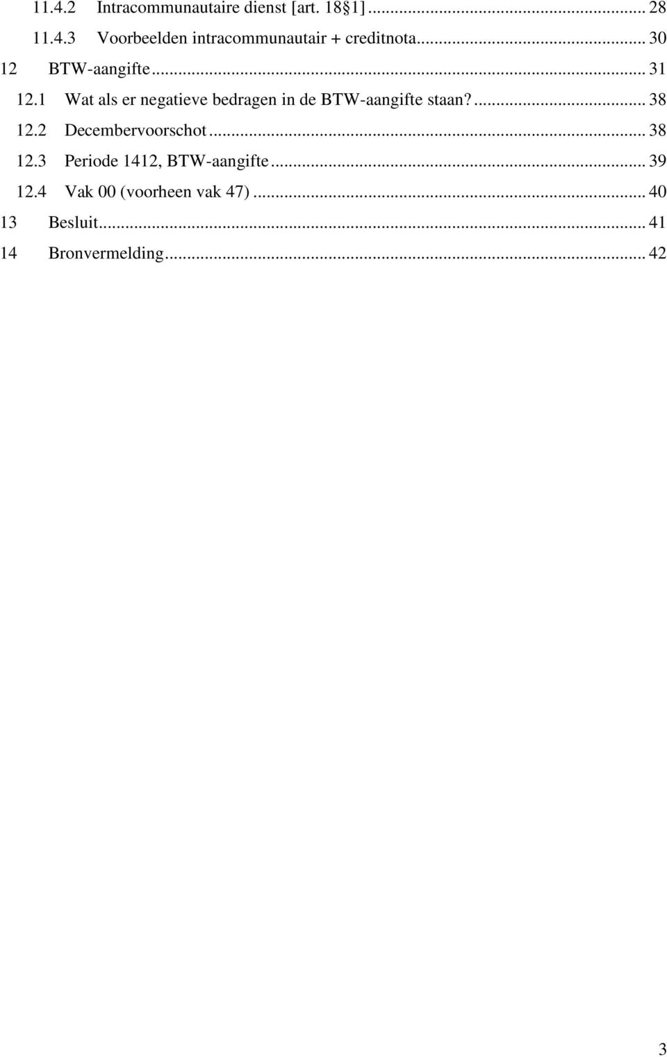 1 Wat als er negatieve bedragen in de BTW-aangifte staan?... 38 12.