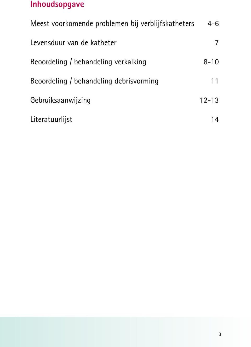 Beoordeling / behandeling verkalking 8-10 Beoordeling /