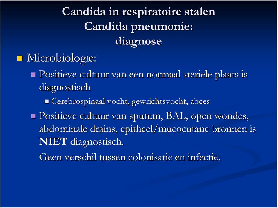 Positieve cultuur van sputum, BAL, open wondes, abdominale drains,,