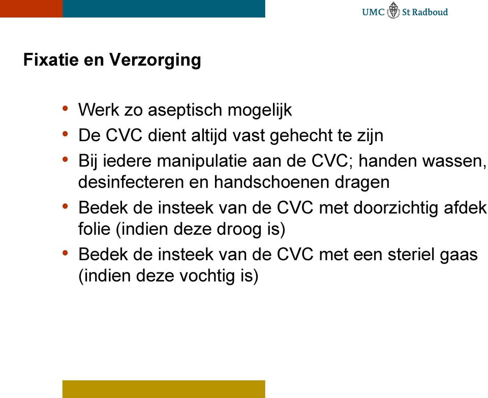 handschoenen dragen Bedek de insteek van de CVC met doorzichtig afdek folie