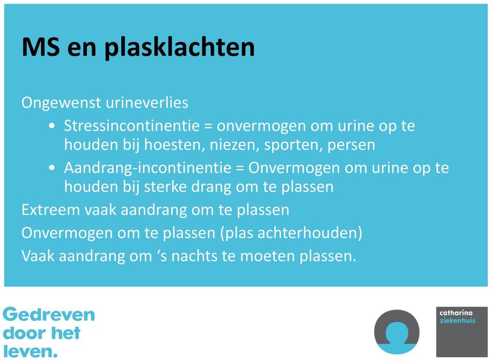 urine op te houden bij sterke drang om te plassen Extreem vaak aandrang om te plassen