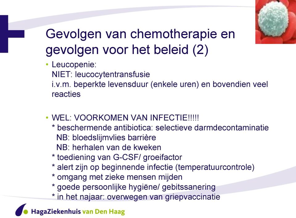 van G-CSF/ groeifactor * alert zijn op beginnende infectie (temperatuurcontrole) * omgang met zieke mensen mijden * goede