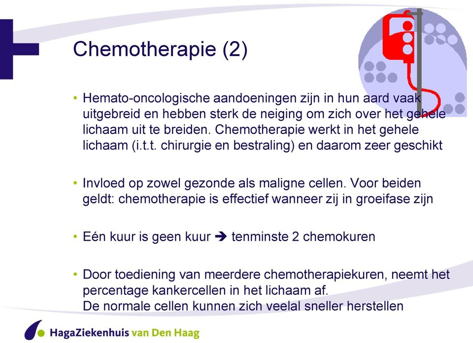 Voor beiden geldt: chemotherapie is effectief wanneer zij in groeifase zijn Eén kuur is geen kuur tenminste 2 chemokuren Door toediening van