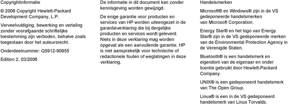 De enige garantie voor producten en services van HP worden uiteengezet in de garantieverklaring die bij dergelijke producten en services wordt geleverd.
