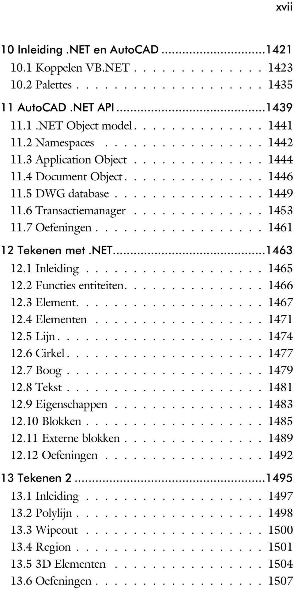 7 Oefeningen.................. 1461 12 Tekenen met.net...1463 12.1 Inleiding................... 1465 12.2 Functies entiteiten............... 1466 12.3 Element.................... 1467 12.4 Elementen.