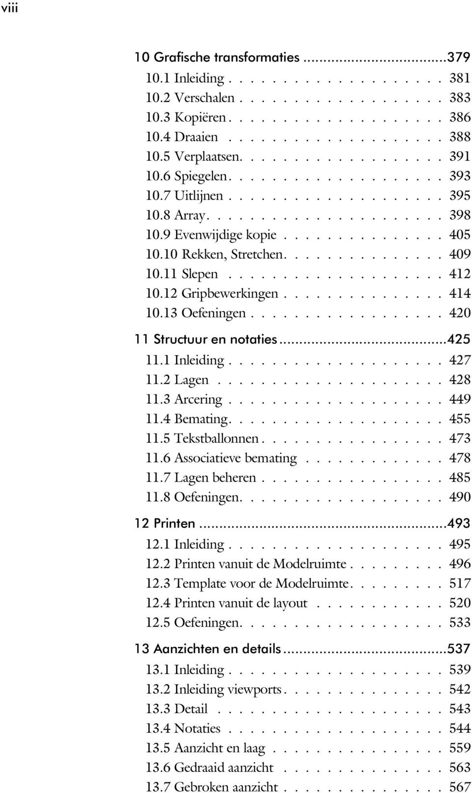 10 Rekken, Stretchen............... 409 10.11 Slepen.................... 412 10.12 Gripbewerkingen............... 414 10.13 Oefeningen.................. 420 11 Structuur en notaties...425 11.