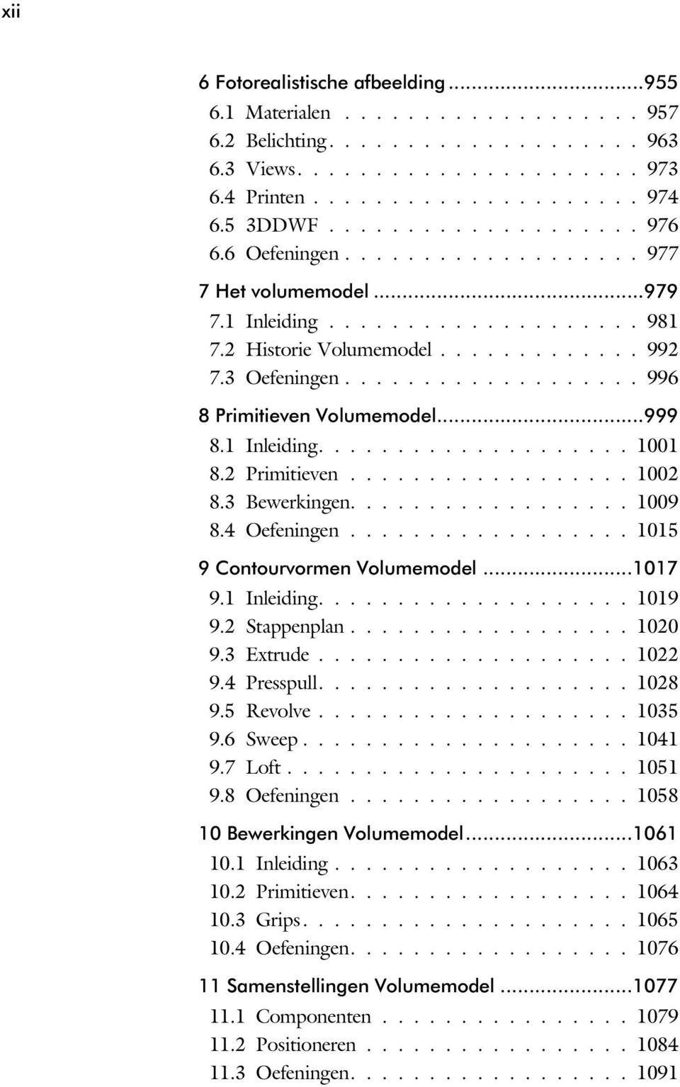 .................. 996 8 Primitieven Volumemodel...999 8.1 Inleiding.................... 1001 8.2 Primitieven.................. 1002 8.3 Bewerkingen.................. 1009 8.4 Oefeningen.