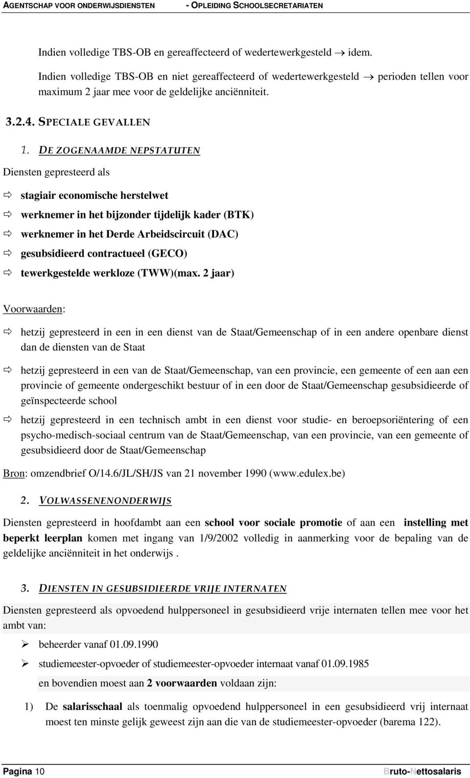 DE ZOGENAAMDE NEPSTATUTEN Diensten gepresteerd als stagiair economische herstelwet werknemer in het bijzonder tijdelijk kader (BTK) werknemer in het Derde Arbeidscircuit (DAC) gesubsidieerd