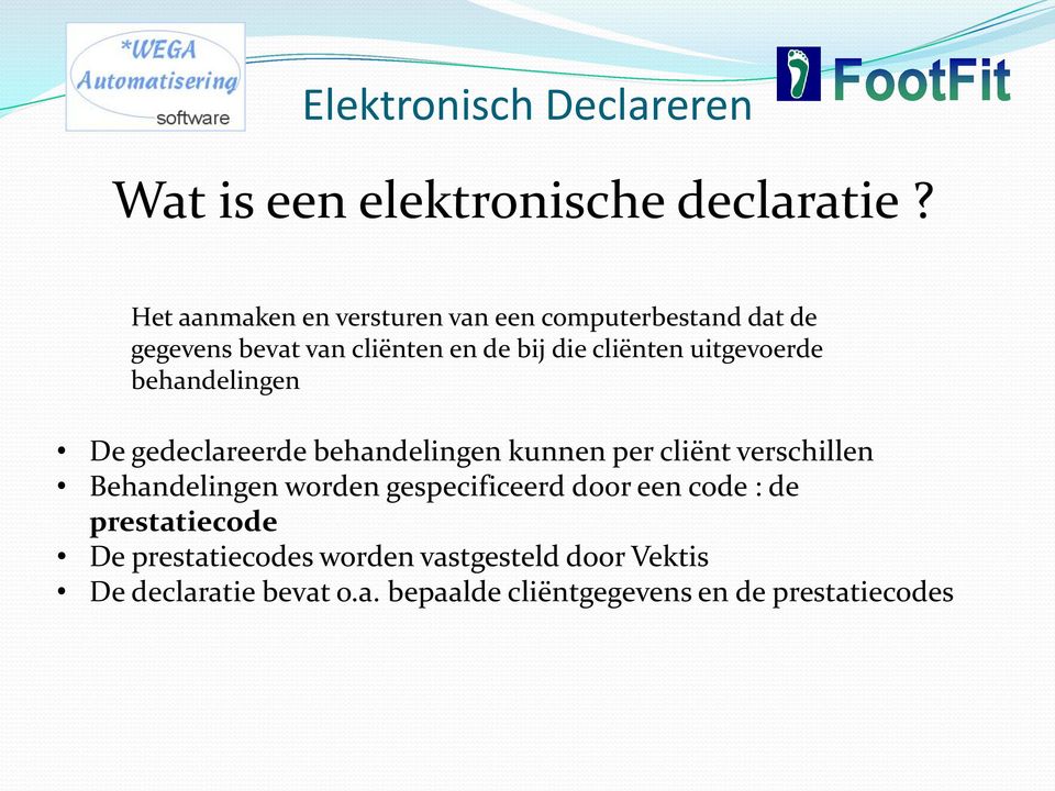 cliënten uitgevoerde behandelingen De gedeclareerde behandelingen kunnen per cliënt verschillen