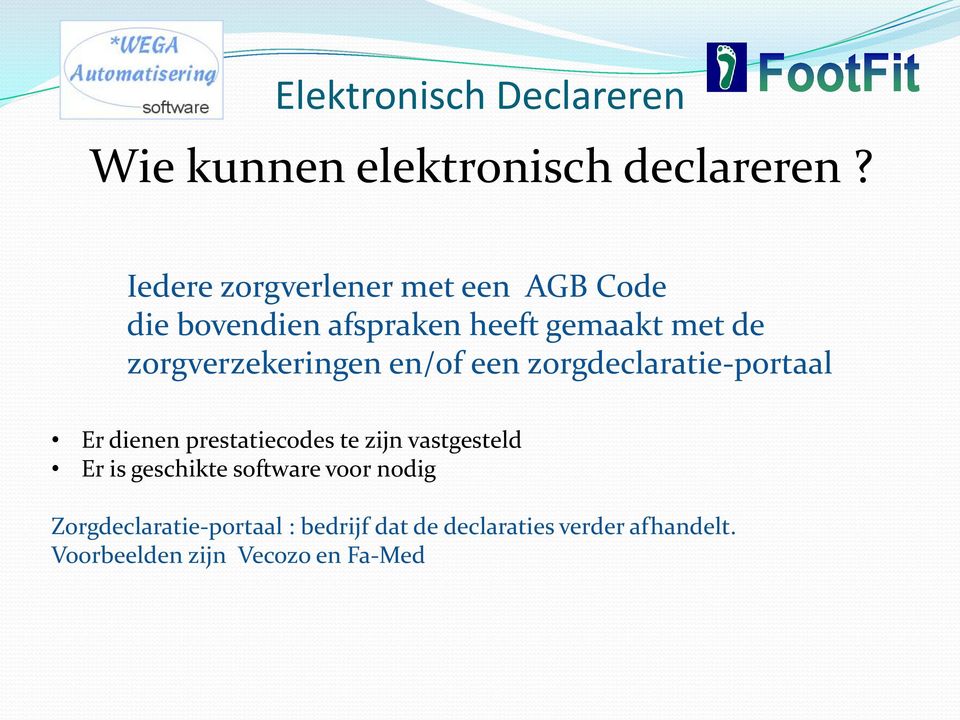 zorgverzekeringen en/of een zorgdeclaratie-portaal Er dienen prestatiecodes te zijn