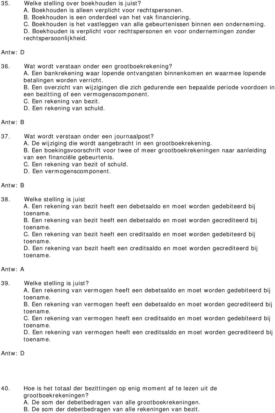 Wat wordt verstaan onder een grootboekrekening? A. Een bankrekening waar lopende ontvangsten binnenkomen en waarmee lopende betalingen worden verricht. B.