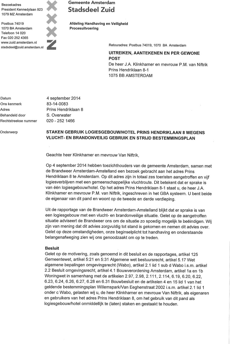 M. van Niftrik Prins Hendriklaan 8-1 1075 BB AMSTERDAM Datum Ons kenmerk Adres Behandeld door Rechtstreekse nummer 4 september 2014 83-14-0083 Prins Hendriklaan 8 S.